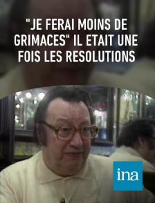 INA - "Je ferai moins de grimaces" Il était une fois les résolutions