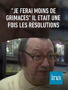 INA - "Je ferai moins de grimaces" Il était une fois les résolutions