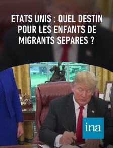 INA - Etats Unis : quel destin pour les enfants de migrants séparés ?