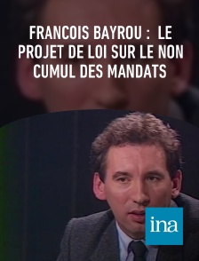 INA - François Bayrou :  le projet de loi sur le non cumul des mandats