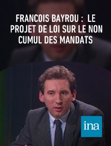 INA - François Bayrou :  le projet de loi sur le non cumul des mandats