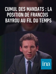 INA - Cumul des mandats : la position de François Bayrou au fil du temps