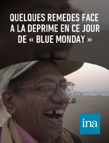 INA - Quelques remèdes face à la déprime en ce jour de « Blue Monday »