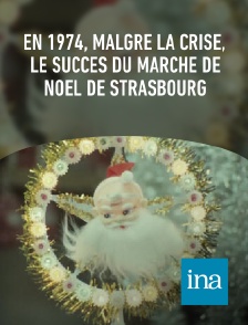 INA - En 1974, malgré la crise, le succès du marché de Noël de Strasbourg