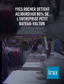 INA - Yves Rocher détient aujourd'hui 80% de l'entreprise Petit Bateau-Valton