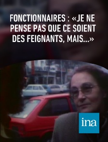 INA - Fonctionnaires : «Je ne pense pas que ce soient des feignants, mais...»