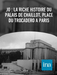 INA - JO : la riche histoire du palais de Chaillot, place du Trocadéro à Paris