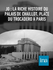 INA - JO : la riche histoire du palais de Chaillot, place du Trocadéro à Paris