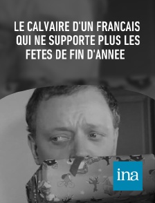 INA - Le calvaire d'un Français qui ne supporte plus les fêtes de fin d'année en replay