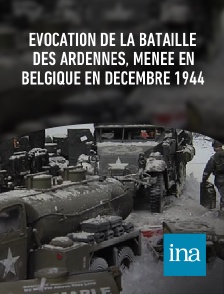 INA - Evocation de la Bataille des Ardennes, menée en Belgique en décembre 1944