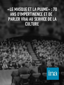 INA - «Le masque et la plume» : 70 ans d'impertinence et de parler vrai au service de la culture