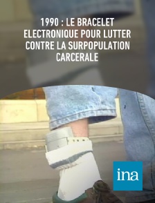 INA - 1990 : le bracelet électronique pour lutter contre la surpopulation carcérale