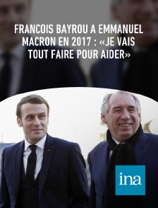 INA - François Bayrou à Emmanuel Macron en 2017 : «Je vais tout faire pour aider»