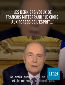 INA - Les derniers voeux de François Mitterrand "Je crois aux forces de l'esprit..."