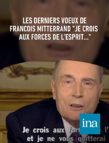 INA - Les derniers voeux de François Mitterrand "Je crois aux forces de l'esprit..."