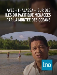 INA - Avec «Thalassa», sur des îles du Pacifique menacées par la montée des océans