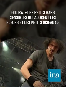 INA - Gojira, «des petits gars sensibles qui adorent les fleurs et les petits oiseaux»