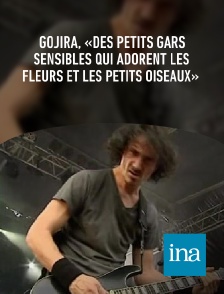 INA - Gojira, «des petits gars sensibles qui adorent les fleurs et les petits oiseaux»