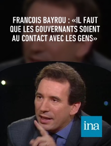 INA - François Bayrou : «Il faut que les gouvernants soient au contact avec les gens»