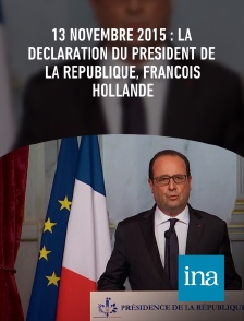 INA - 13 novembre 2015 : la déclaration du Président de la République, François Hollande en replay