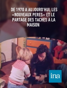 INA - De 1970 à aujourd'hui, les «nouveaux pères» et le partage des tâches à la maison