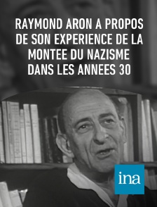 INA - Raymond Aron à propos de son expérience de la montée du nazisme dans les années 30