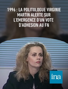 INA - 1996 : la politologue Virginie Martin alerte sur l'émergence d'un vote d'adhésion au FN