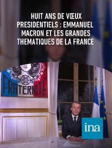 INA - Huit ans de vœux présidentiels : Emmanuel Macron et les grandes thématiques de la France