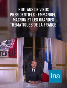 INA - Huit ans de vœux présidentiels : Emmanuel Macron et les grandes thématiques de la France