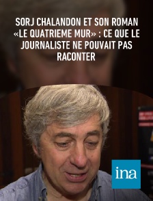 INA - Sorj Chalandon et son roman «Le Quatrième mur» : ce que le journaliste ne pouvait pas raconter