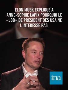 INA - Elon Musk explique à Anne-Sophie Lapix pourquoi le «job» de président des USA ne l'intéresse pas en replay