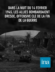 INA - Dans la nuit du 14 février 1945, les Alliés bombardaient Dresde, offensive clé de la fin de la guerre