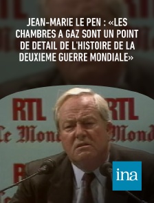 INA - Jean-Marie Le Pen : «Les chambres à gaz sont un point de détail de l'histoire de la deuxième guerre mondiale»