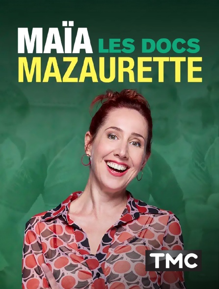 TMC - Les docs de Maïa Mazaurette