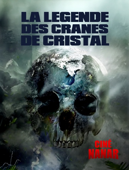 Ciné Nanar - La légende des crânes de cristal