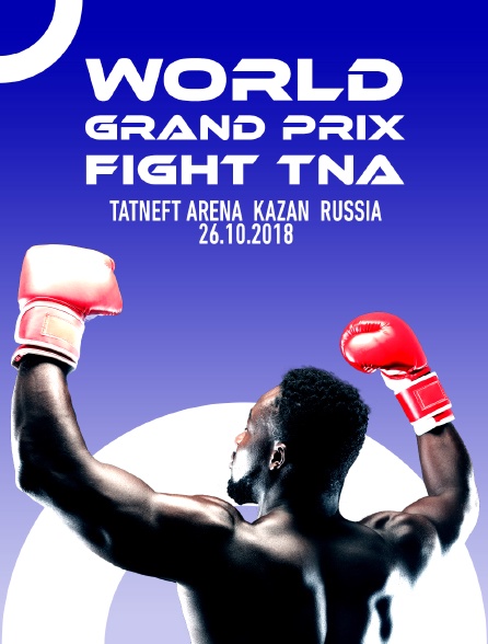 World Grand Prix Fight TNA, Tatneft Arena, Kazan, Russia, 26.10.2018 - 17/05/2023 à 07h50