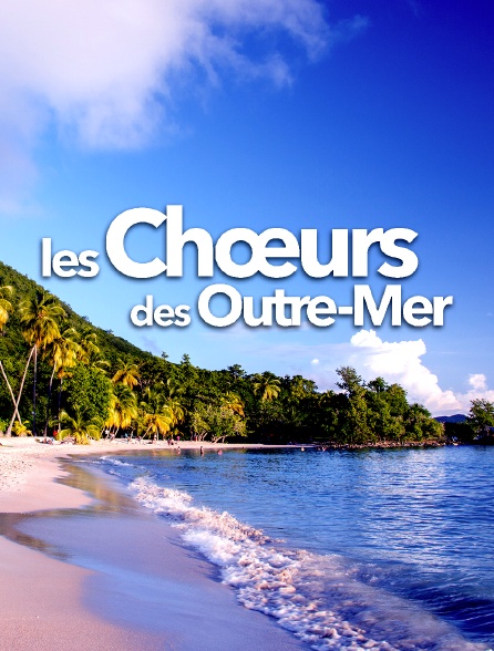 Les choeurs des Outre-mer - 23/01/2023 à 00h10