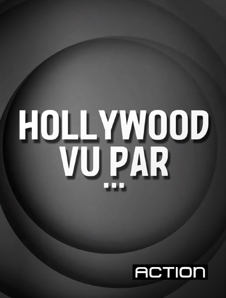 Action - Hollywood vu par...