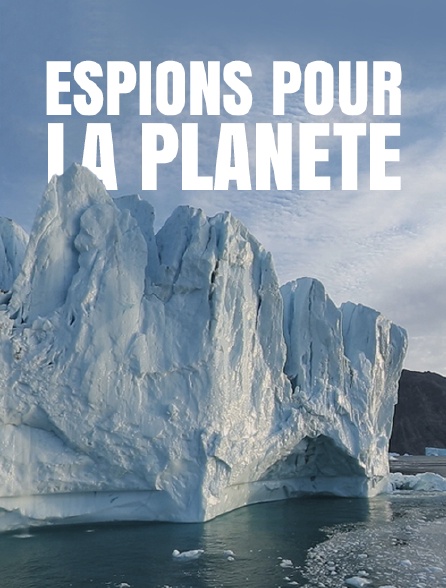 Espions pour la planète