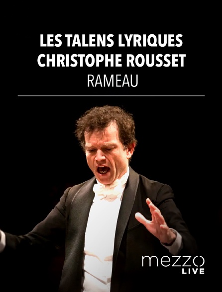 Mezzo Live HD - Les Talens Lyriques, Christophe Rousset : Rameau