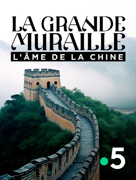 France 5 - La Grande Muraille, l'âme de la Chine