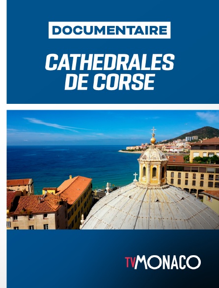 TV Monaco - Cathédrales de Corse, le secret des évêchés disparus