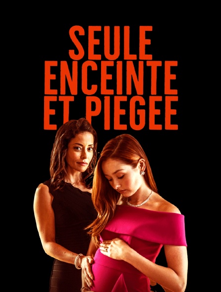 Seule, enceinte et piégée