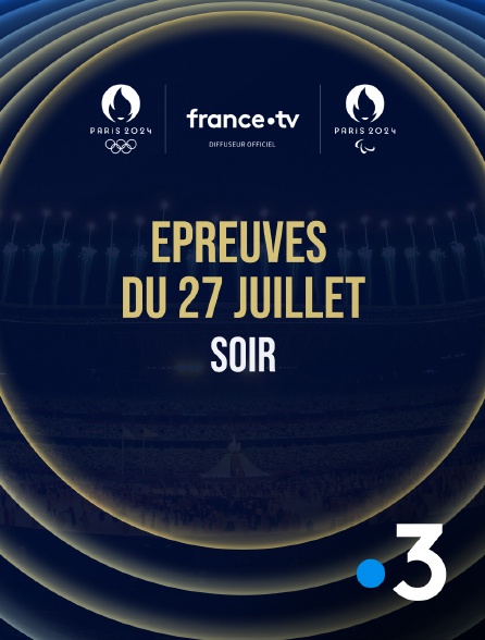 France 3 - Paris 2024 - Epreuves du 27 juillet : Session du soir