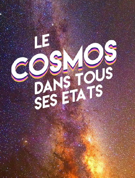 Le cosmos dans tous ses états