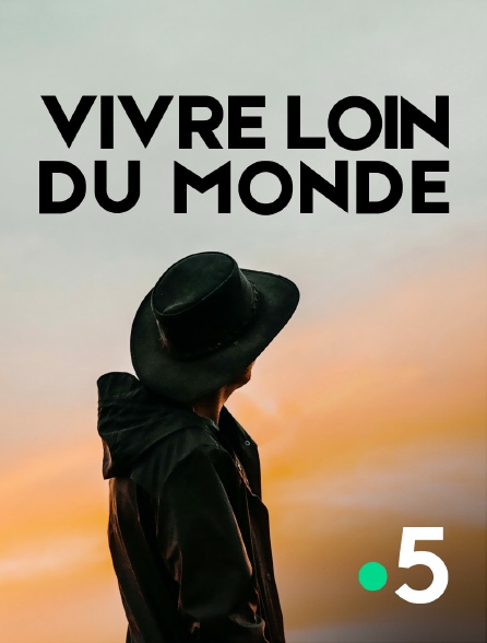 France 5 - Vivre loin du monde - 22/09/2024 à 16h45