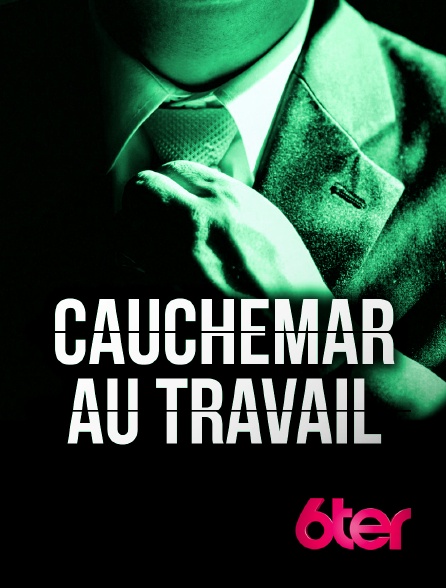 6ter - Cauchemar au travail