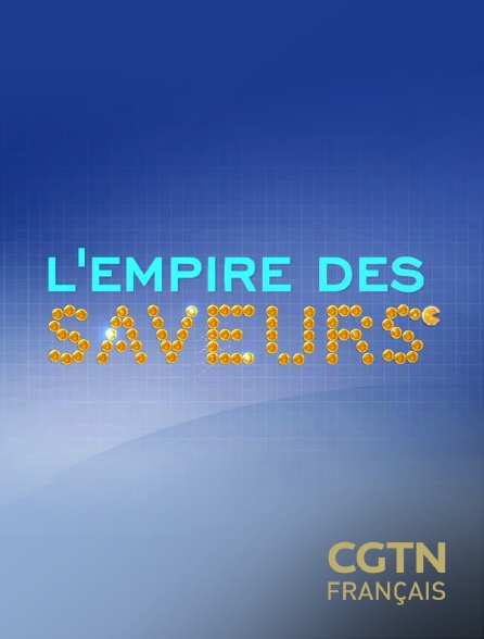 CGTN FR - L'Empire des saveurs - 21/09/2024 à 01h45