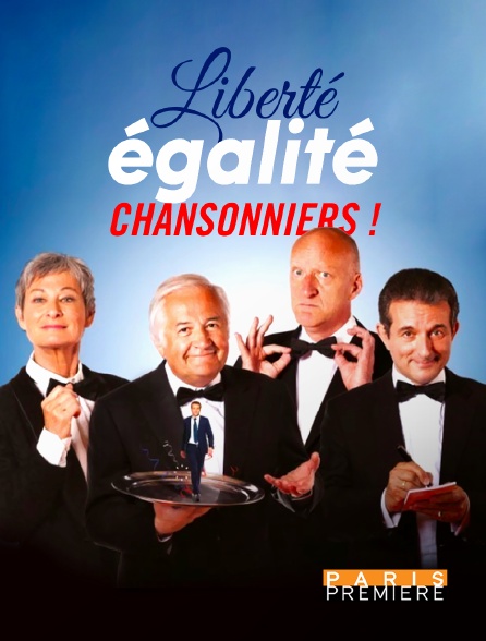 Paris Première - Liberté, égalité, chansonniers !