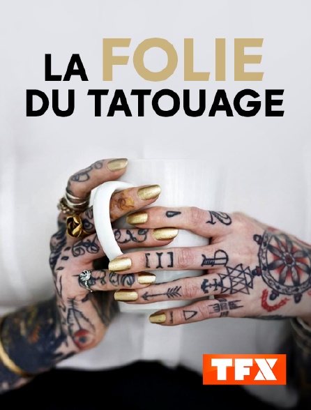 TFX - La folie du tatouage - 13/09/2024 à 03h56